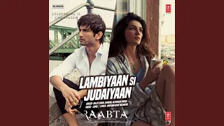 Lambiyaan Si Judaiyaan (From "Raabta")