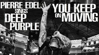 PIERRE EDEL - YOU KEEP ON MOVING 🎙(Deep Purple/Glenn Hughes)