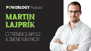 Martin Lajprík, hypnoterapeut o tréningu mysle a zmene návykov / The Powerlogy Podcast #11