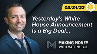 Yesterday's White House Announcement Is a Big Deal… | Making Money With Matt McCall