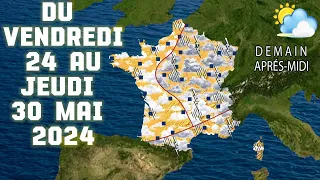 Prévision météo France du Vendredi 24 au Jeudi 30 Mai 2024