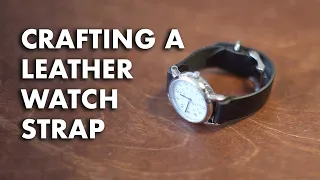 CRAFTING A LEATHER WATCH STRAP