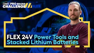 Lowe’s PRO Brand Challenge | FLEX 24V Power Tools and NEW Stacked Lithium Batteries
