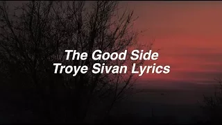 The Good Side || Troye Sivan Lyrics