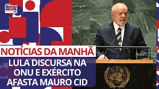 Lula discursa na ONU e Exército afasta Mauro Cid | Notícias da Manhã - 19/09/2023