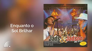 Jads & Jadson - Enquanto o Sol Brilhar - Ao Vivo - Oficial