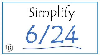 How to Simplify the Fraction 6/24