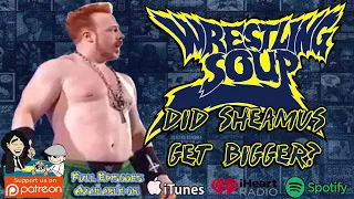 Did Sheamus Get Bigger?