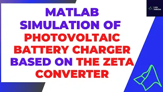 MATLAB Simulation of Photovoltaic battery charger based on the Zeta converter