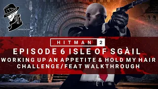 HITMAN 2 | Isle of Sgail | Working Up An Appetite & Hold My Hair | Challenge/Feat | Walkthrough
