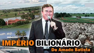 O IMPÉRIO GIGANTESCO DE AMADO BATISTA