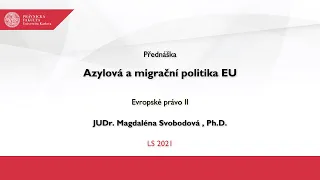 Azylová a migrační politika EU - JUDr. Magdaléna Svobodová , Ph.D.