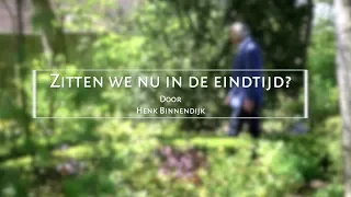 Henk Binnendijk: Bevinden we ons in de eindtijd?
