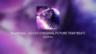 BeatShibe - OUCH! (ORIGINAL FUTURE TRAP BEAT)