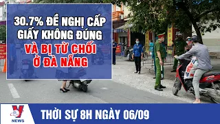 Thời Sự 8h Sáng Ngày 6/9: 30.7% Đề Nghị Cấp Giấy Không Đúng Và Bị Từ Chối Ở Đà Nẵng - VNEWS