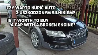 Audi A6 C6 3.0tdi Allroad Is it worth to buy a car with broken engine?