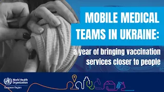 Mobile medical teams in Ukraine: a year of bringing vaccination services closer to people