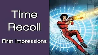 Time Recoil First Impressions