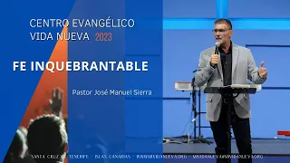 Fe inquebrantable, por el pastor José Manuel Sierra.