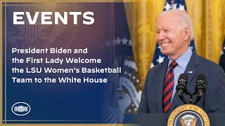 President Biden and the First Lady Welcome the LSU Women’s Basketball Team to the White House
