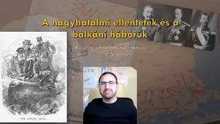 Nagyhatalmi ellentétek és a balkáni háborúk - Az első világháború kitörése 1/5.
