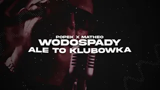 Popek x Matheo - Wodospady ALE TO KLUBÓWKA