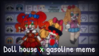 Doll house x gasoline meme||By: Amyyy