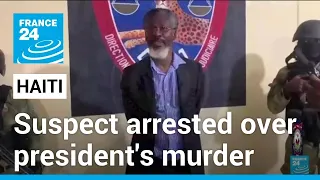 Haitian police detain suspect implicated in president's murder • FRANCE 24 English