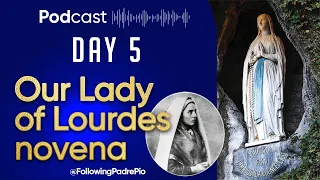 Seek Grace From Our Lady of Lourdes -- Our Lady of Lourdes Novena Day 5