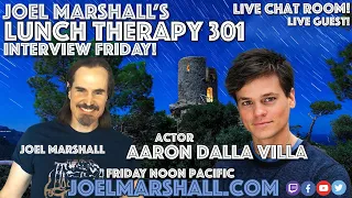 Actor Aaron Dalla Villa - Interview Friday - Joel Marshall's Lunch Therapy 301