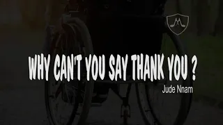 Why Can't You Say Thank You | Jude Nnam