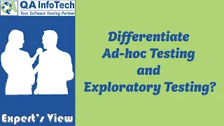 Expert's View | Differentiate Ad-hoc Testing and Exploratory Testing?