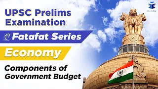 Components of Government Budget | IAS | UPSC Prelims | Economy | Most Important Topics