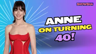 Anne Hathaway On Turning 40 In Reel & Real Life & Her Role In 'The Idea of You' | WATCH