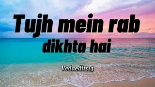 Tujh mein rab dikhta hai (vedaedits13) #hindisong #lyrics  #tujhmeinrabdikhtahai