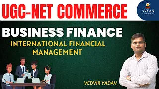 Business Finance | international financial management | UGC-NET COMMERCE | Vedvir Yadav | Avyan IAS