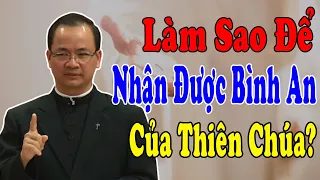 LÀM SAO ĐỂ NHẬN ĐƯỢC BÌNH AN CỦA THIÊN CHÚA? - Bài Giảng Sâu  Của Lm Phạm Tĩnh |Công Giáo Yêu Thương