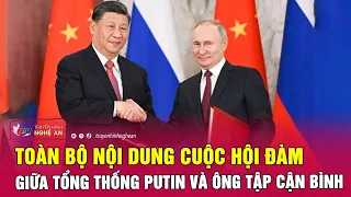 Toàn bộ nội dung cuộc hội đàm giữa Tổng thống Putin và ông Tập Cận Bình | Nghệ An TV