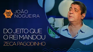Do Jeito que o Rei Mandou - Zeca Pagodinho (Sambabook João Nogueira)