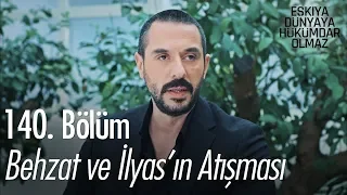 Behzat ve İlyas'ın atışması! - Eşkıya Dünyaya Hükümdar Olmaz 140. Bölüm