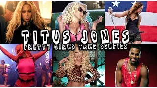 Titus Jones - Pretty Girls Take Selfies (Britney Spears / Eminem / Beyonce +More)