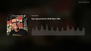 Tom Ingram Rock’n’Roll Show #402