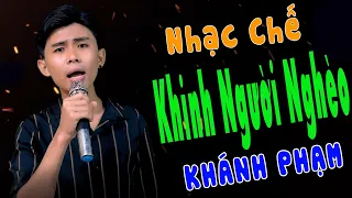 KHINH NGƯỜI NGHÈO - KHÁNH PHẠM [ NHẠC CHẾ ] ĐỜI CHỚ KHINH AI