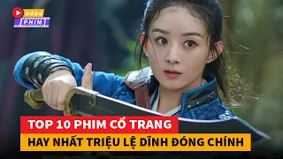 Top 10 phim cổ trang Hoa Ngữ mới hay nhất Triệu Lệ Dĩnh đóng chính|Hóng Phim