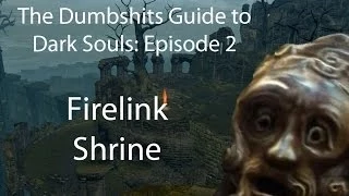 The Dumbshits Guide to Dark Souls: Firelink Shrine