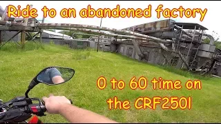 CFR250l 0-60 time, ride to an abandoned factory Honda