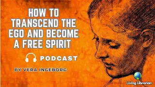 How to Transcend the Ego and Become a Free Spirit?