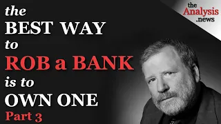 Bill Black Pt 3/9 – The Best Way to Rob a Bank is to Own One