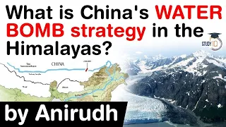 China's Water Bomb Strategy in Himalayas explained - Chinese dams on Brahmaputra a threat for India