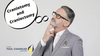 The Paul Chandler Show Ep. 072 Craniotomy and Craniectomy